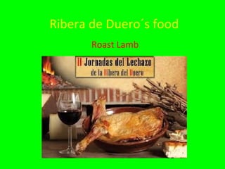 Ribera de Duero´s food
Roast Lamb