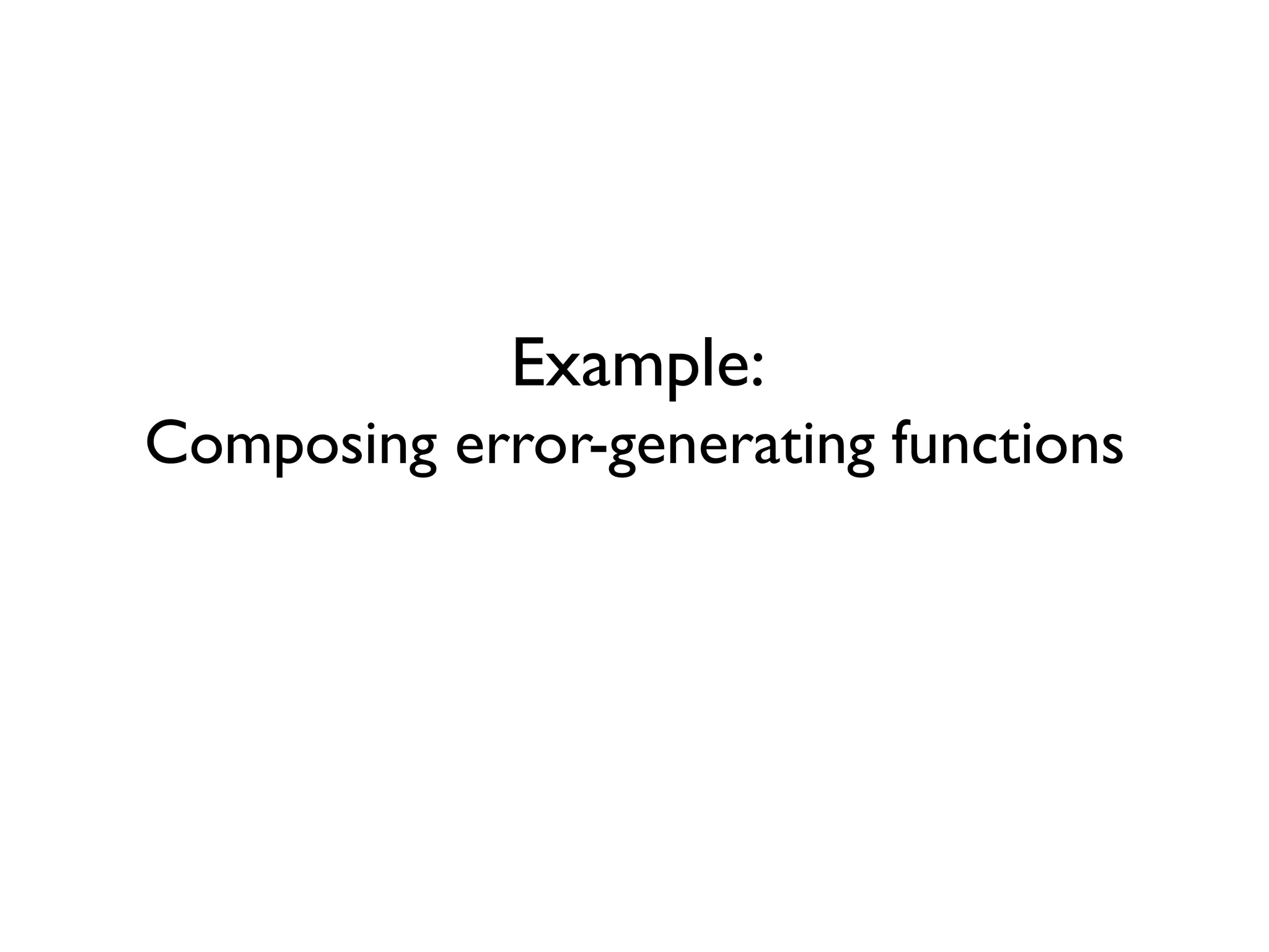 Example:
Composing error-generating functions
 