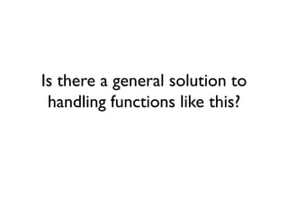 Is there a general solution to
handling functions like this?
 
