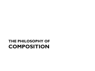 THE PHILOSOPHY OF
COMPOSITION
 