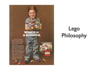 Lego
Philosophy
 
