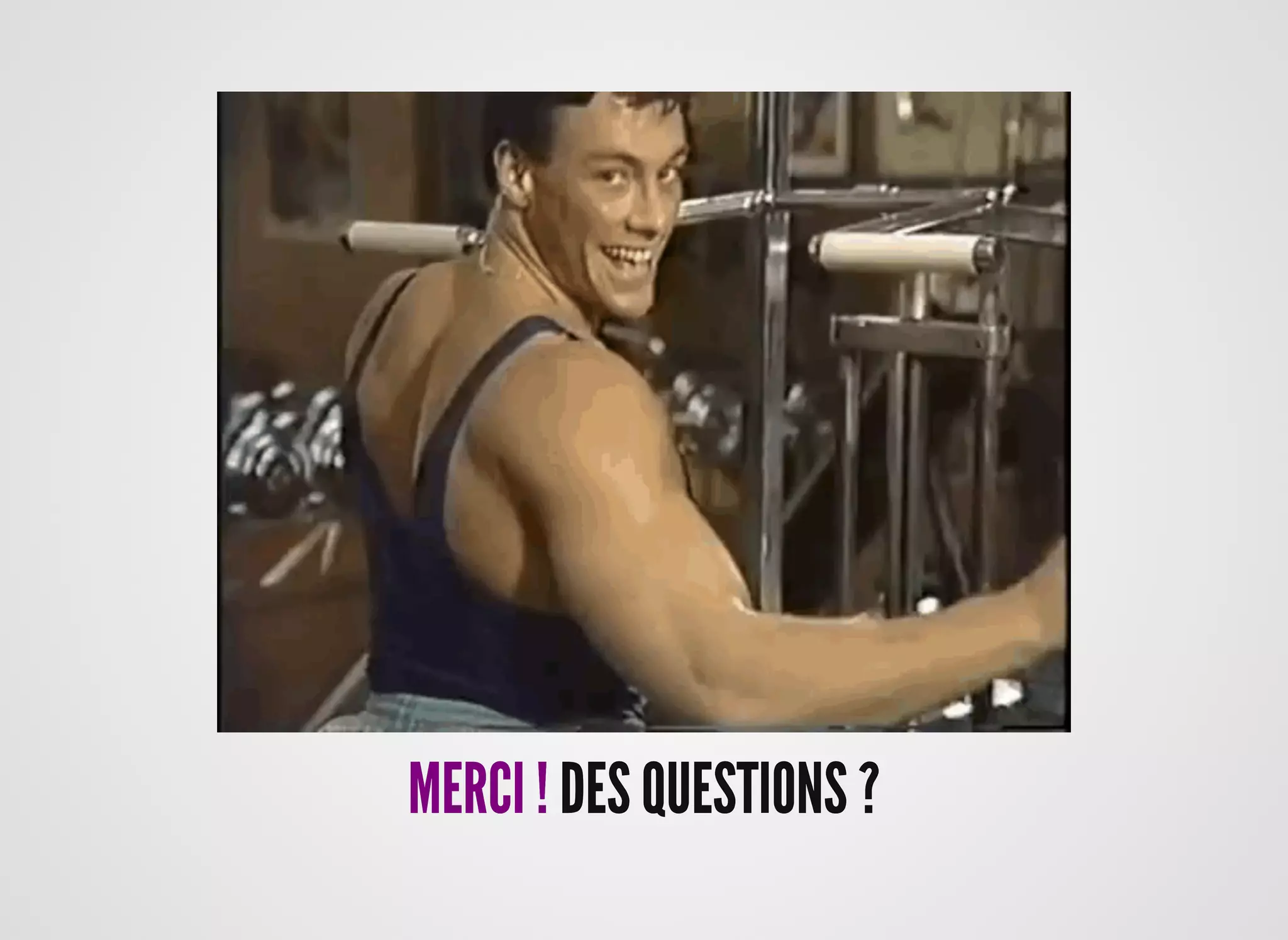 MERCI !MERCI ! DES QUESTIONS ?DES QUESTIONS ?
 