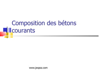 Composition des bétons courants www.jexpoz.com 