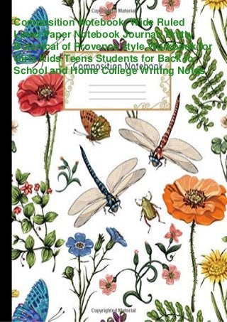 Composition Notebook: Wide Ruled
Lined Paper Notebook Journal: Pretty
Botanical of Provence style Workbook for
Girls Kids Teens Students for Back to
School and Home College Writing Notes
 
