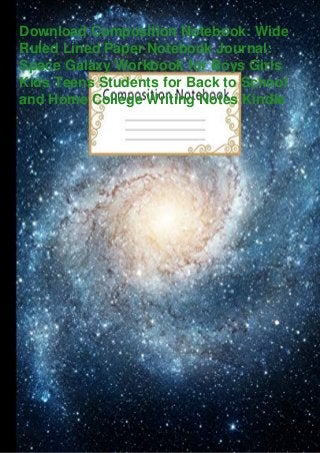 Download Composition Notebook: Wide
Ruled Lined Paper Notebook Journal:
Space Galaxy Workbook for Boys Girls
Kids Teens Students for Back to School
and Home College Writing Notes Kindle
 