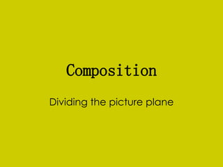 Composition Dividing the picture plane 