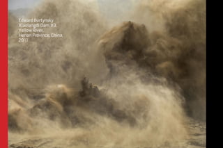 Edward Burtynsky 
Xiaolangdi Dam #3, 
Yellow River, 
Henan Province, China, 
2011 
 