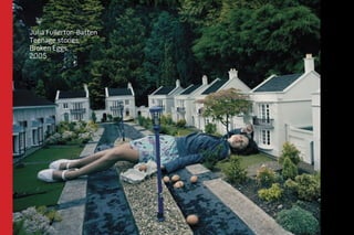 Julia Fullerton-Batten 
Teenage stories, 
Broken Eggs, 
2005 
 