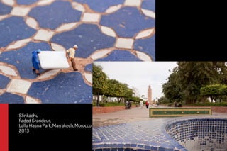 Slinkachu 
Faded Grandeur, 
Lalla Hasna Park, Marrakech, Morocco 
2013 
