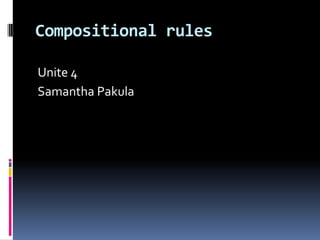 Compositional rules
Unite 4
Samantha Pakula

 