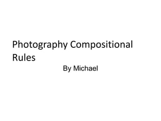 Photography Compositional Rules By Michael 