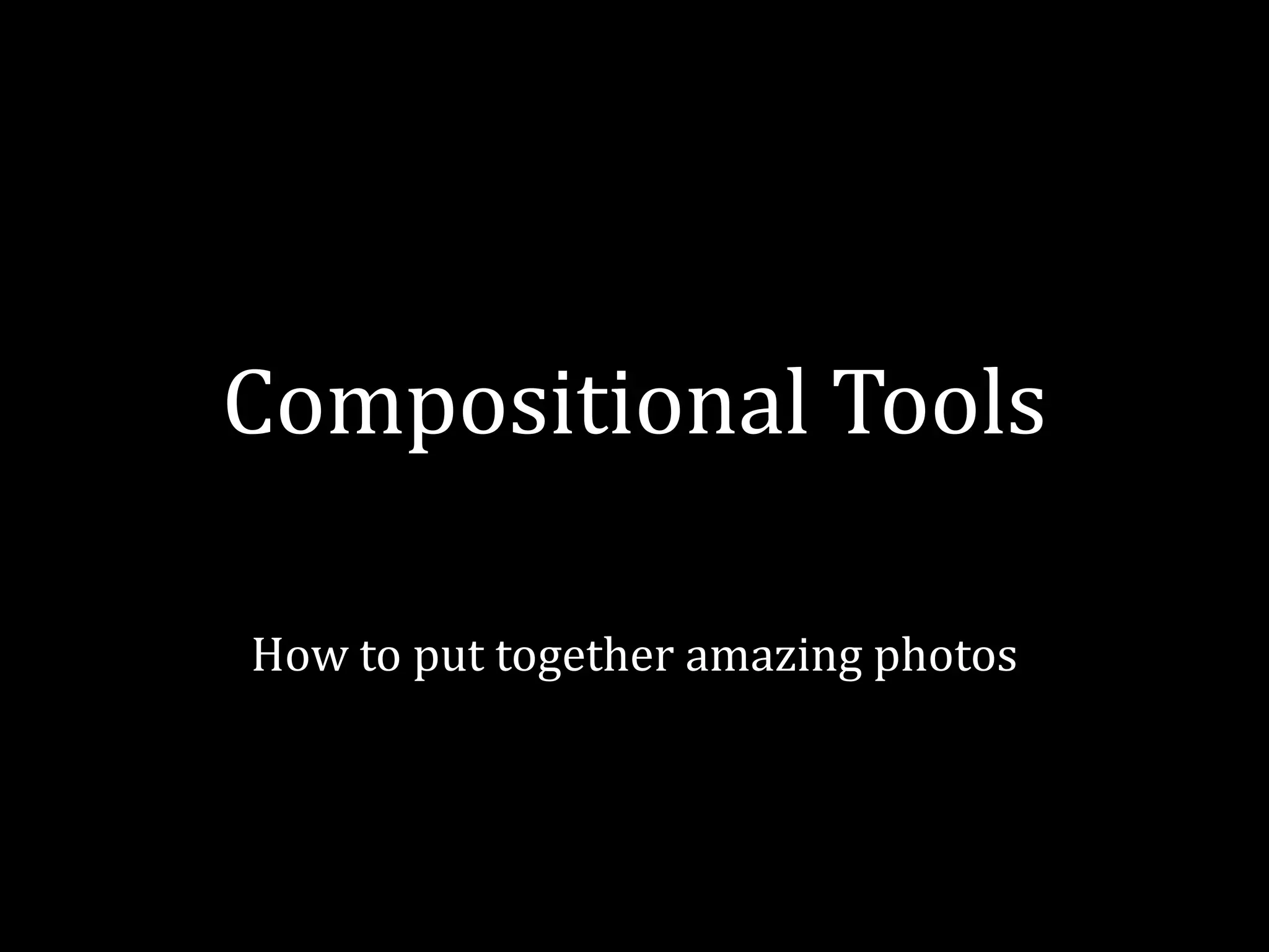 Compositional ToolsHow to put together amazing photos