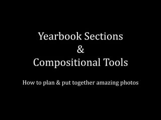 Yearbook Sections & Compositional Tools How to plan & put together amazing photos 