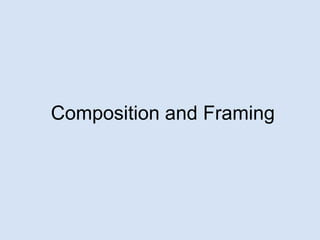 Composition and Framing
 