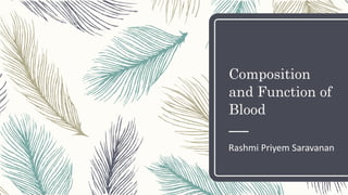 Composition
and Function of
Blood
Rashmi Priyem Saravanan
 