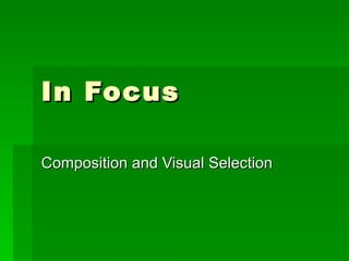 In Focus Composition and Visual Selection 