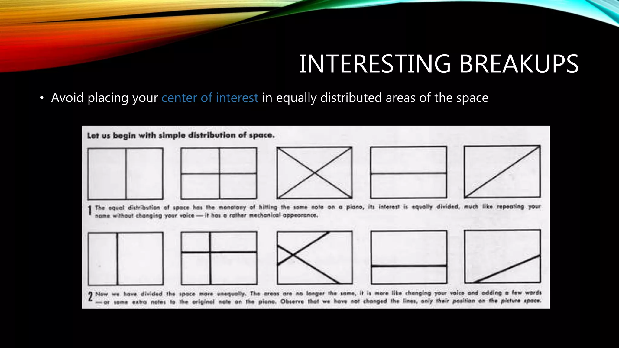 INTERESTING BREAKUPS
• Avoid placing your center of interest in equally distributed areas of the space
 