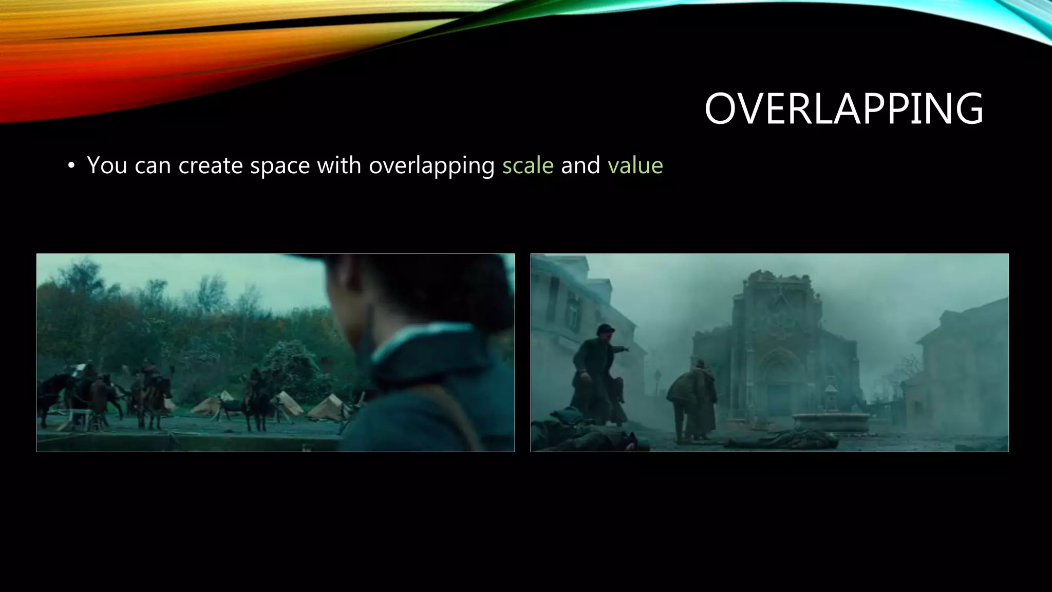 OVERLAPPING
• You can create space with overlapping scale and value
 