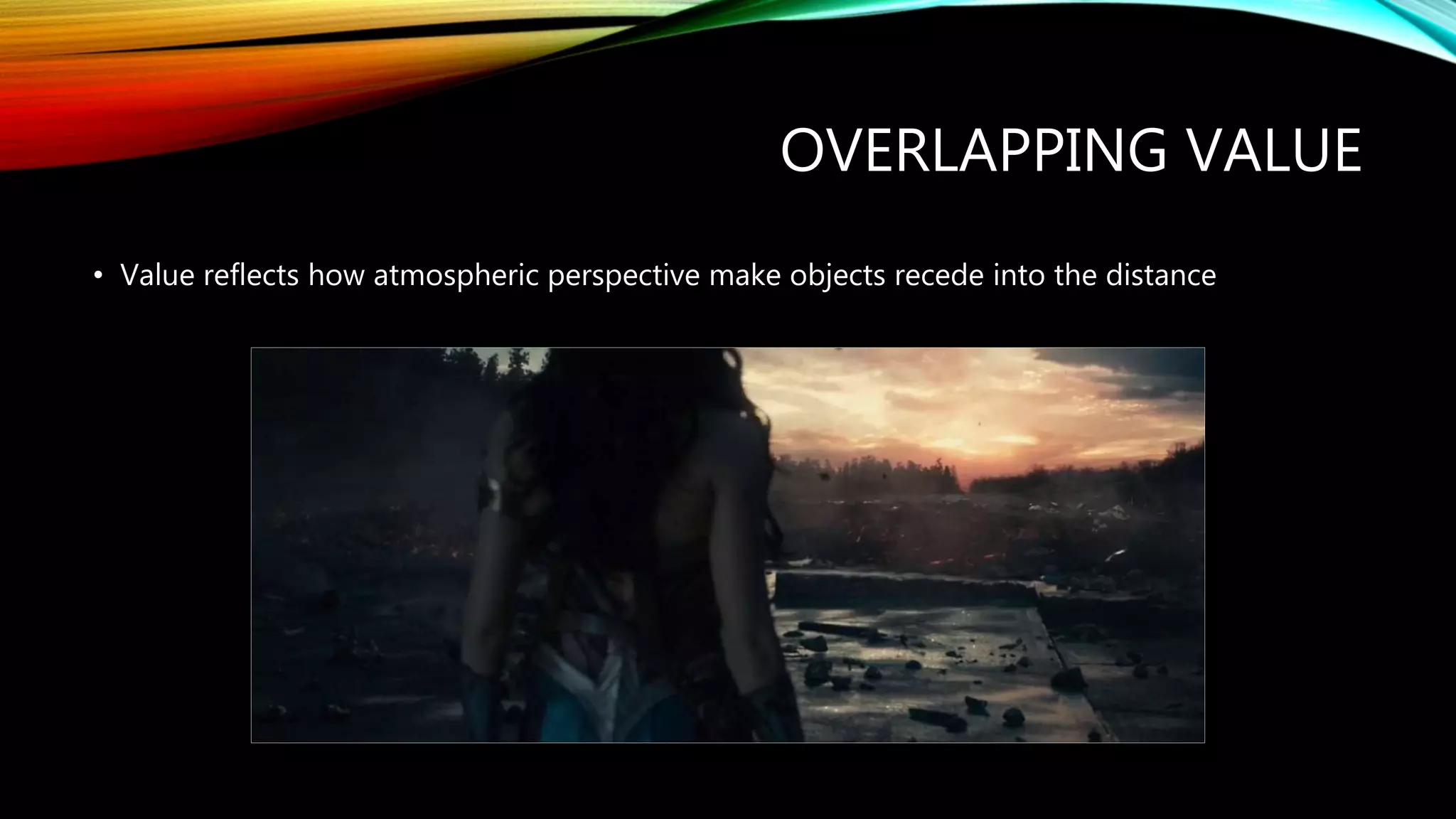 OVERLAPPING VALUE
• Value reflects how atmospheric perspective make objects recede into the distance
 