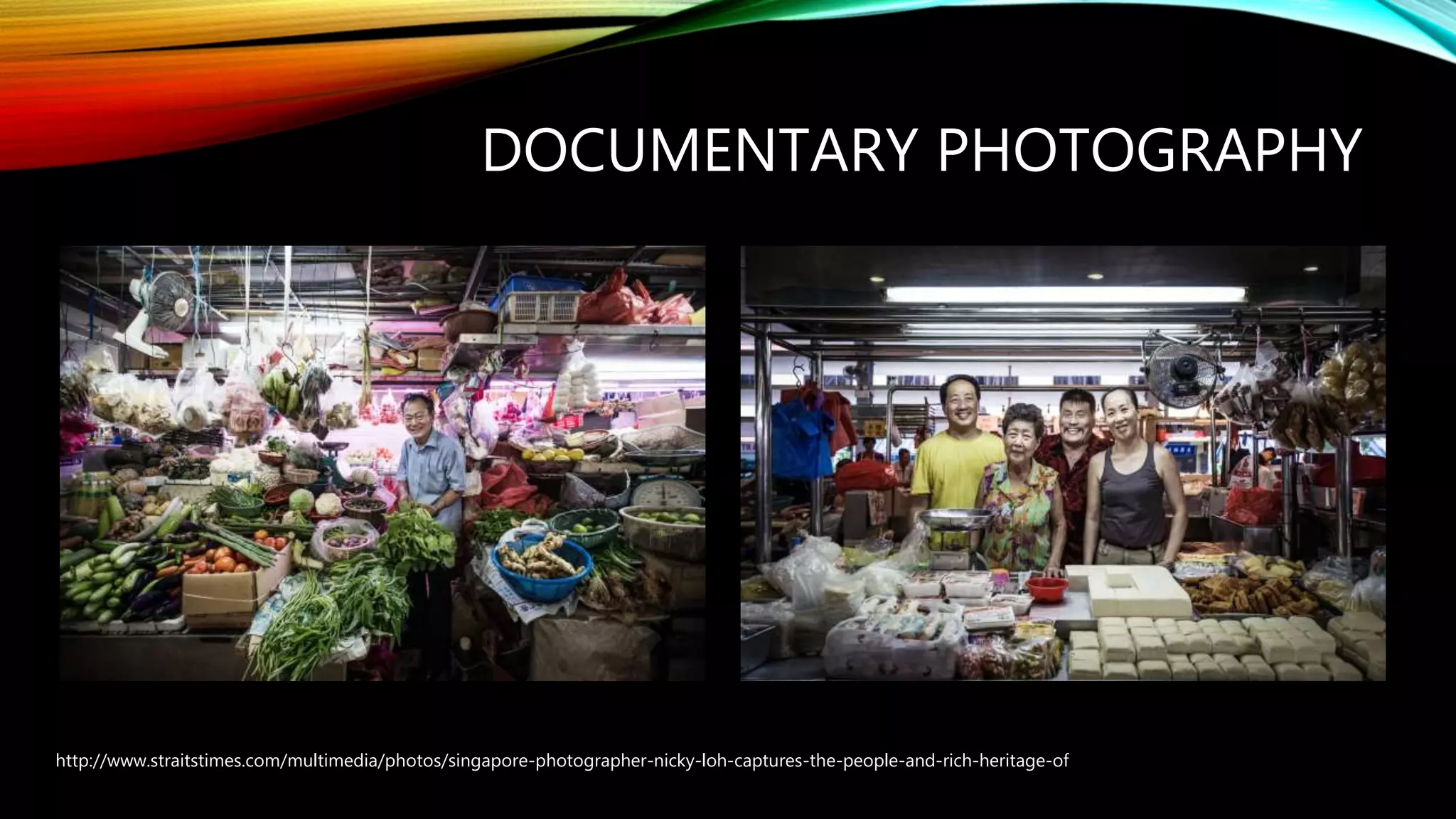 DOCUMENTARY PHOTOGRAPHY
http://www.straitstimes.com/multimedia/photos/singapore-photographer-nicky-loh-captures-the-people-and-rich-heritage-of
 