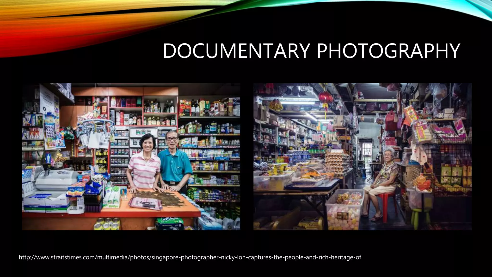 DOCUMENTARY PHOTOGRAPHY
http://www.straitstimes.com/multimedia/photos/singapore-photographer-nicky-loh-captures-the-people-and-rich-heritage-of
 