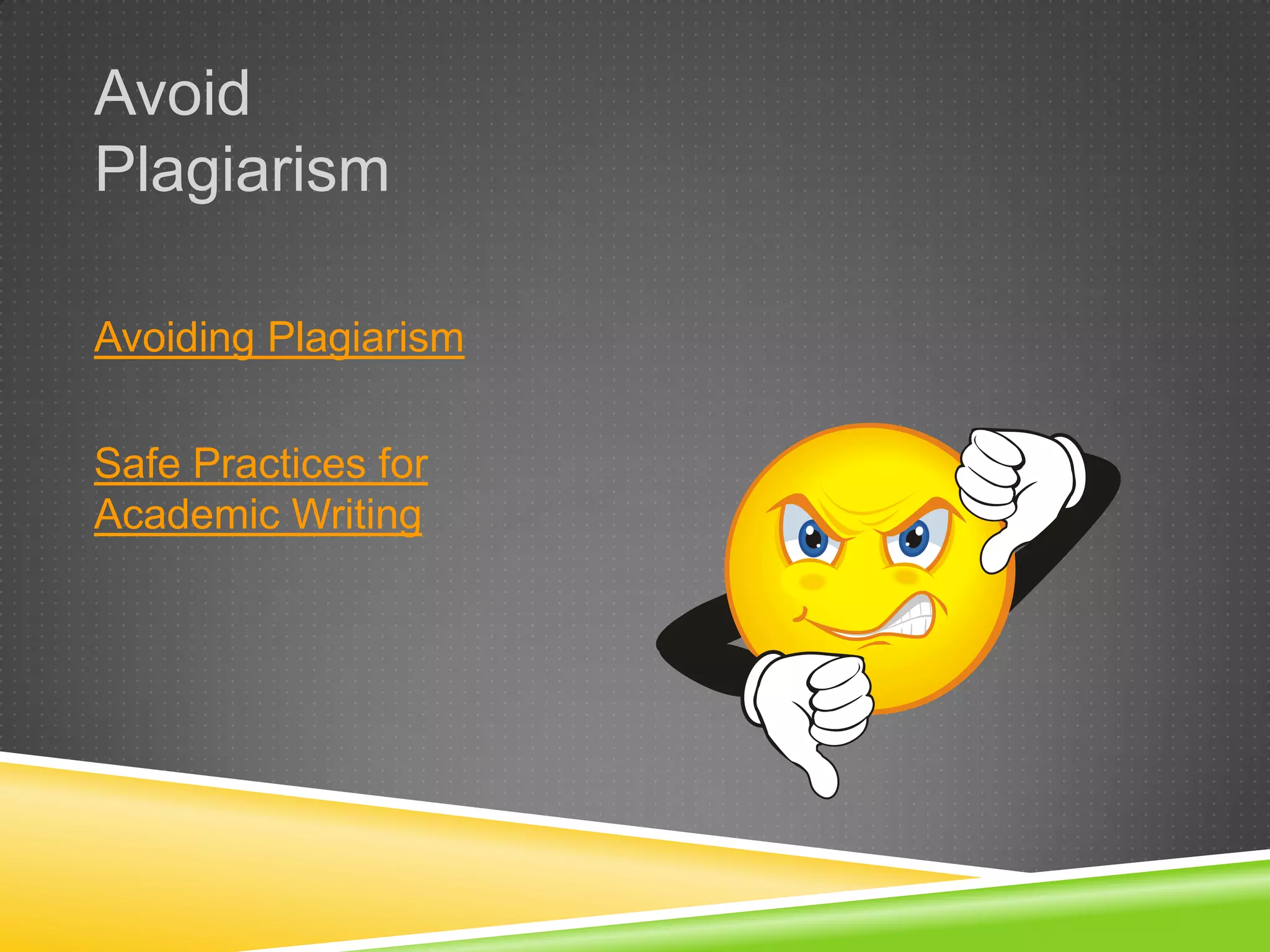 Avoid
Plagiarism

Avoiding Plagiarism

Safe Practices for
Academic Writing
 
