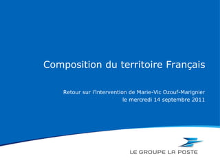 Composition du territoire Français

    Retour sur l’intervention de Marie-Vic Ozouf-Marignier
                            le mercredi 14 septembre 2011
 