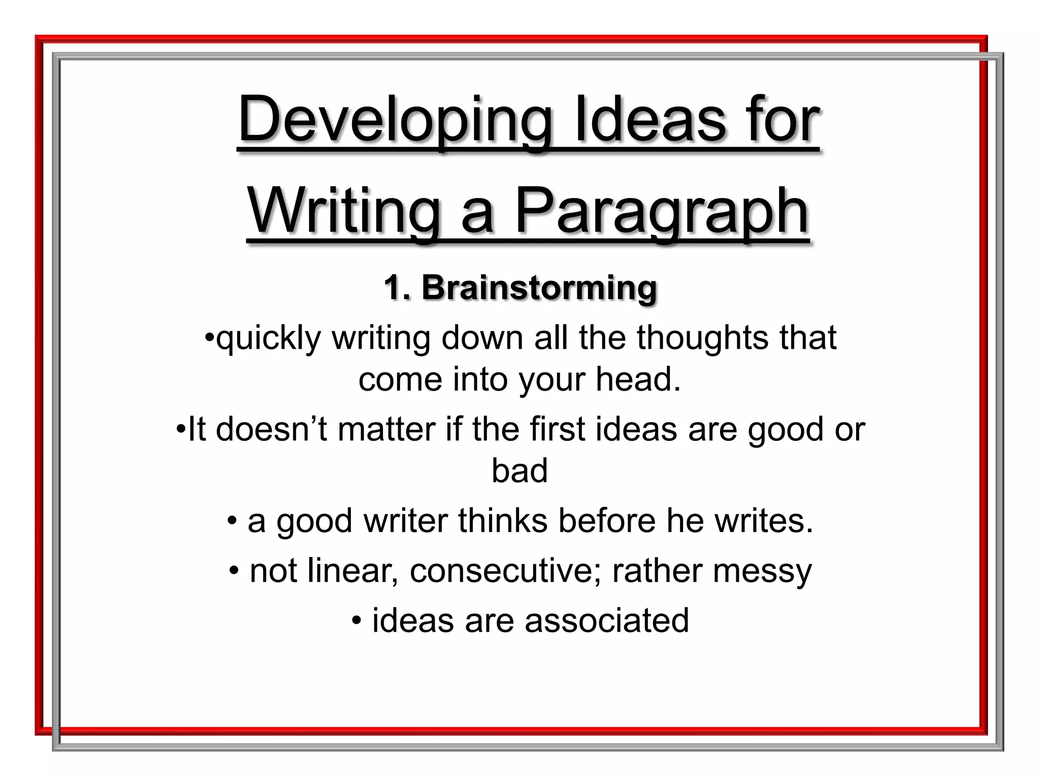 Developing Ideas for Writing a Paragraph1. Brainstormingquickly writing down all the thoughts that come into your head.