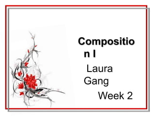 Composition I     Laura Gang         Week 2 