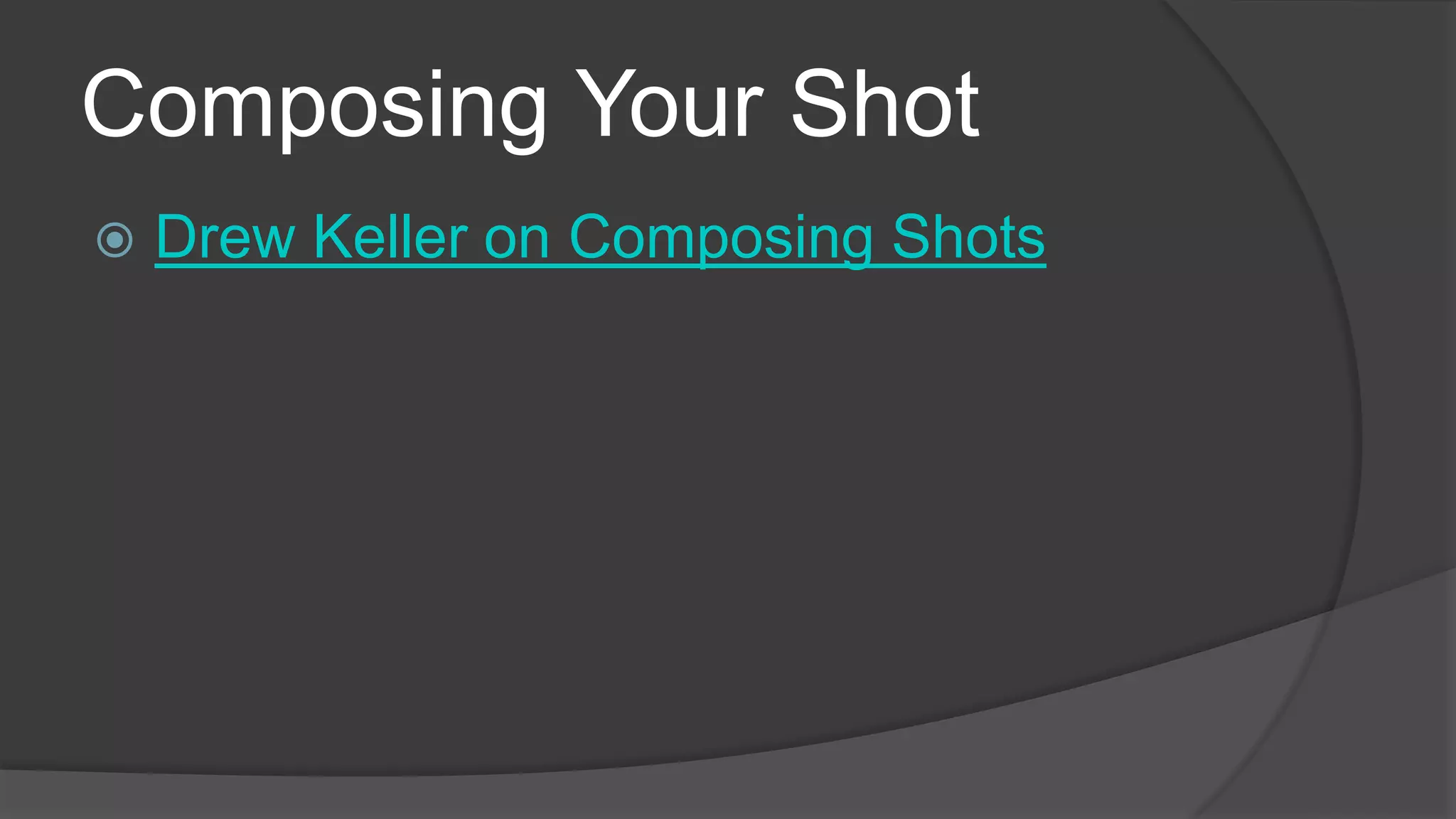 Composing Your Shot
 Drew Keller on Composing Shots
 