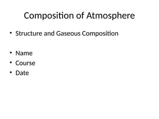 Compositiondetailgases_of_Atmosphere.pptx