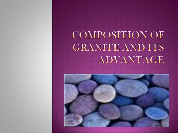 Composition of granite and its advantage