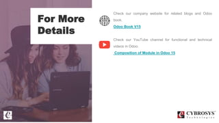 For More
Details
Check our company website for related blogs and Odoo
book.
Odoo Book V15
Check our YouTube channel for functional and technical
videos in Odoo.
Composition of Module in Odoo 15
 