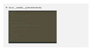 ❖ So our __manifest__.py file will be like this,
 