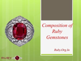 Ruby.Org.In
Composition of
Ruby
Gemstones
 