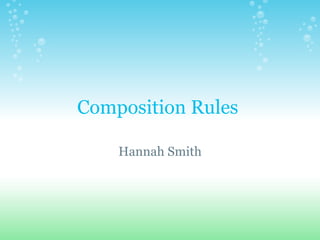 Composition Rules  Hannah Smith 