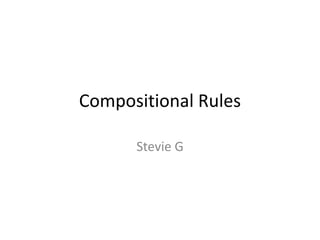 Compositional Rules Stevie G 