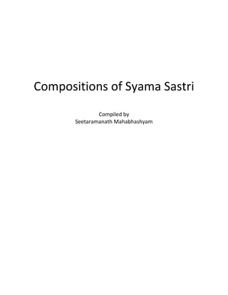 Compositions of Syama Sastri
Compiled by
Seetaramanath Mahabhashyam
 