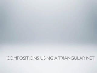 COMPOSITIONS USING A TRIANGULAR NET
 