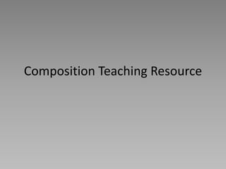 Composition Teaching Resource
 