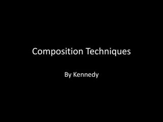 Composition Techniques By Kennedy 