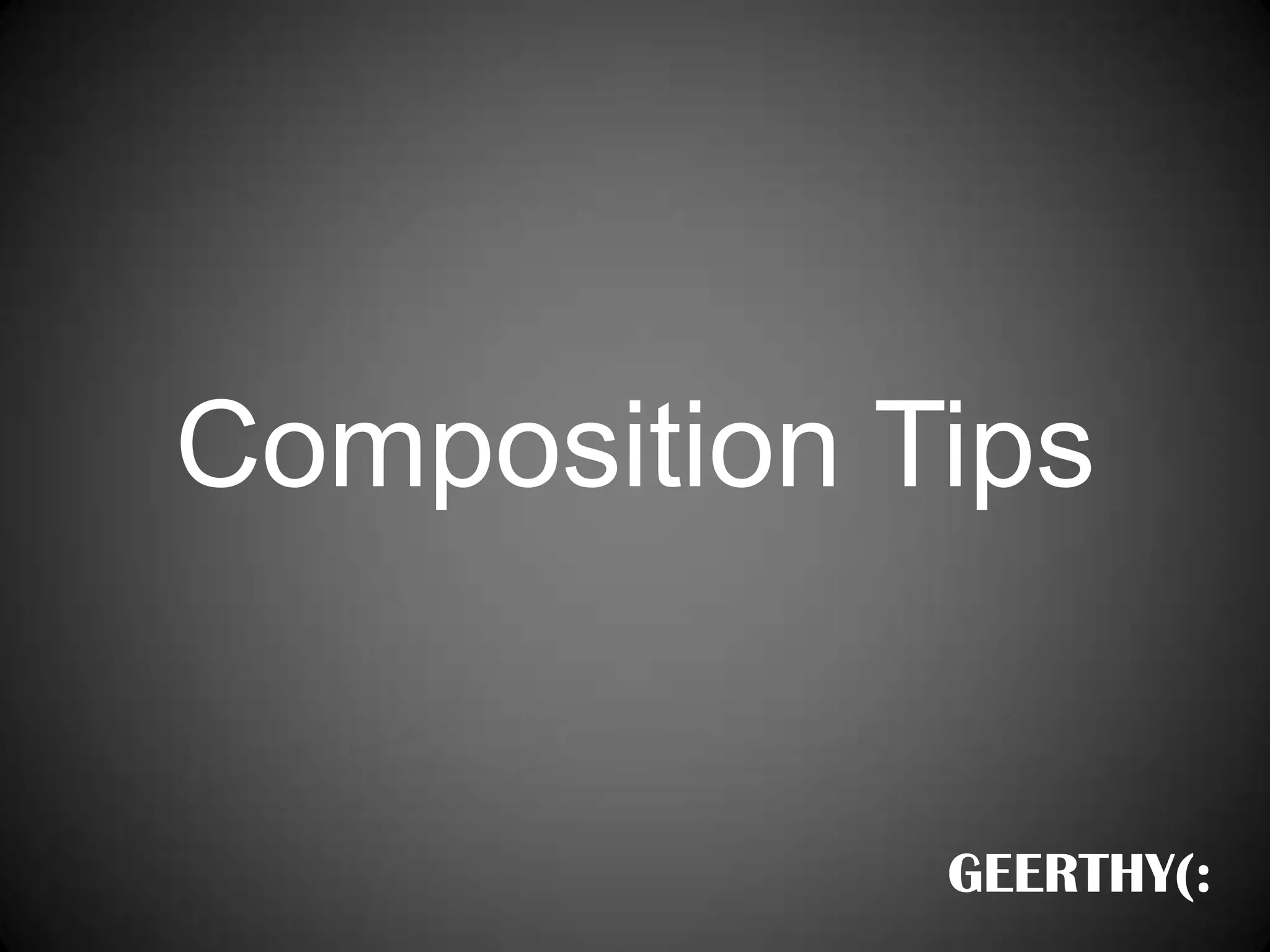 Composition TipsGEERTHY(: