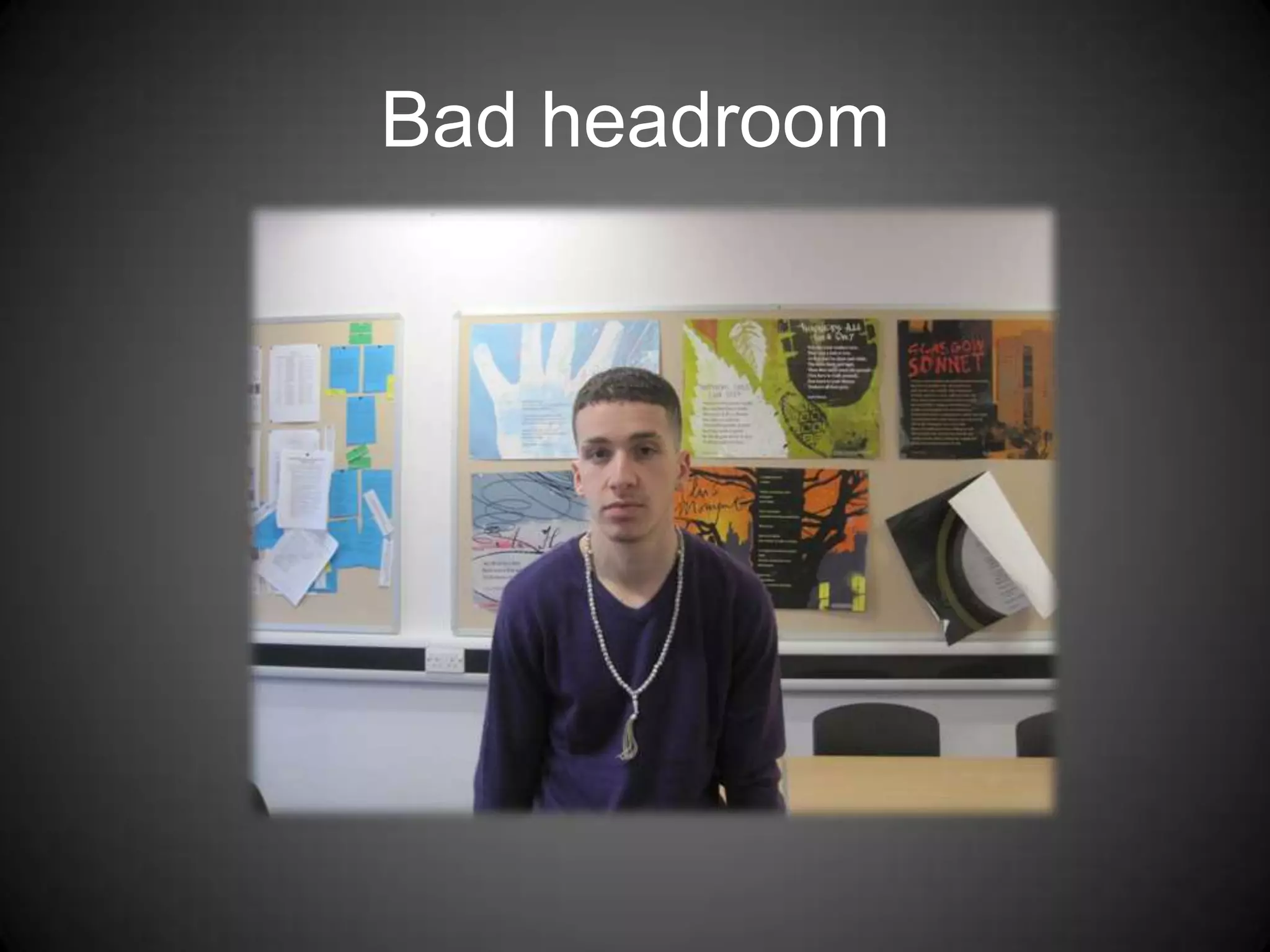 Bad headroom