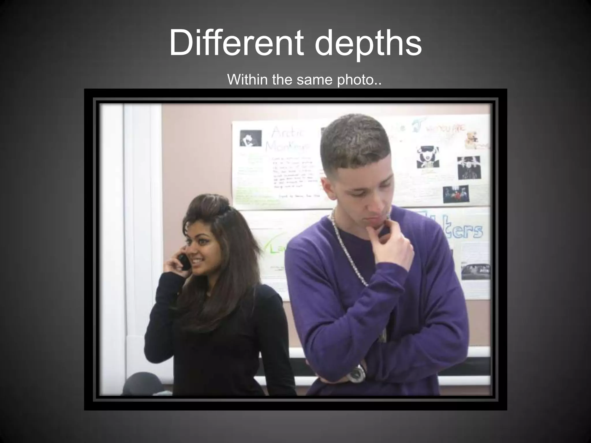 Different depthsWithin the same photo..