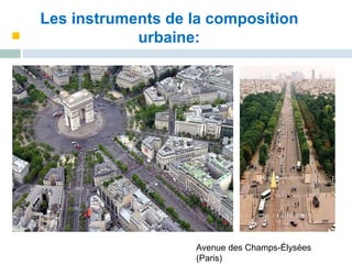 Avenue des Champs-Élysées
(Paris)
Les instruments de la composition
urbaine:
 
