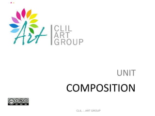 UNIT
COMPOSITION
CLIL .:. ART GROUP
 