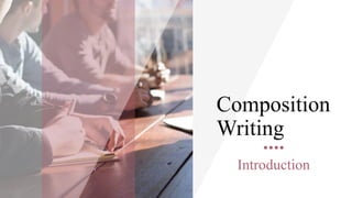 Composition
Writing
Introduction
 