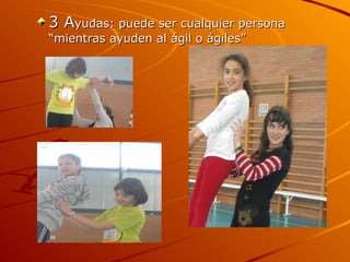 3 A yudas: puede ser cualquier persona “mientras ayuden al ágil o ágiles”  