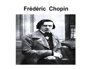 Frédéric Chopin
 