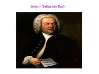 Johann Sebastian Bach
 
